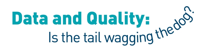2018 RQA Conference Quality and Data: Is the tail wagging the dog?